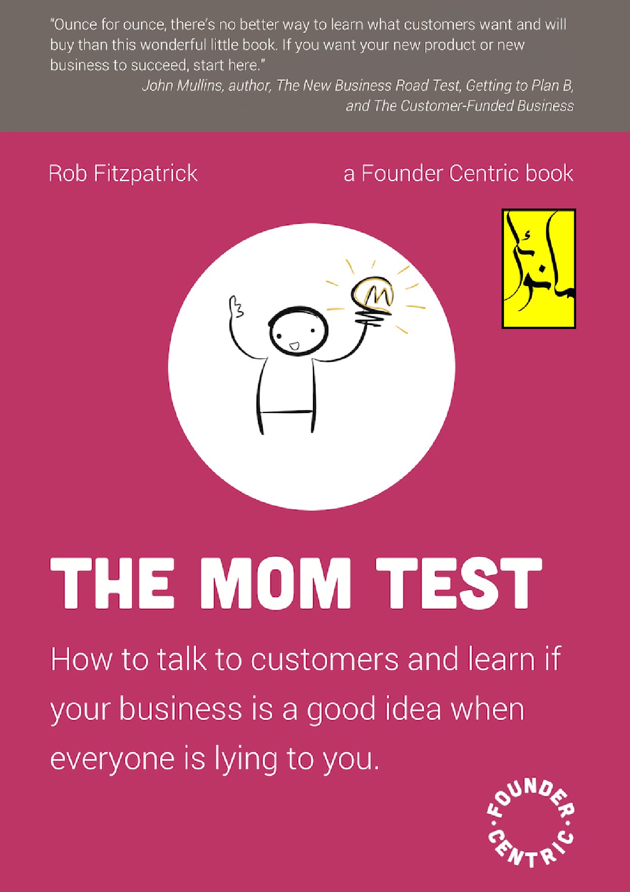 The Mom Test: how to talk to customers and learn if your business is a good idea when everybody is lying to you